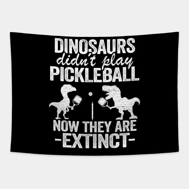 Dinosaurs Didn't Play Pickleball Now They Are Extinct Funny Pickleball Tapestry by Kuehni