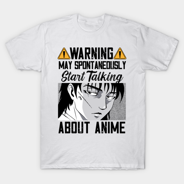 Warning May Spontaneously Start Talking About Anime - Anime - T-Shirt | TeePublic Warning May Spontaneously Start Talking About Anime - Anime - T-Shirt | TeePublic