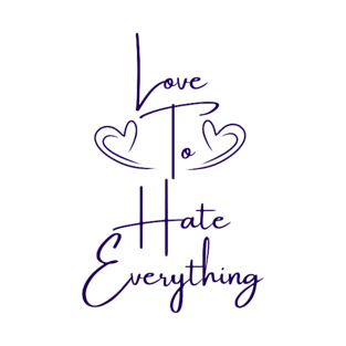 Love To Hate Everything T-Shirt