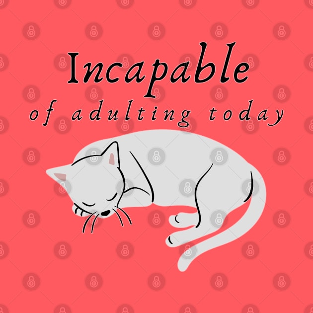 Incapable of Adulting Today - Lazy cat design by CLPDesignLab