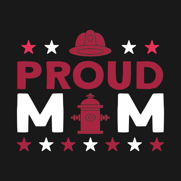 Proud Firefighter Mom by TheBestHumorApparel