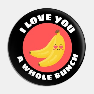 I Love You A Whole Bunch | Cute Banana Pun Pin