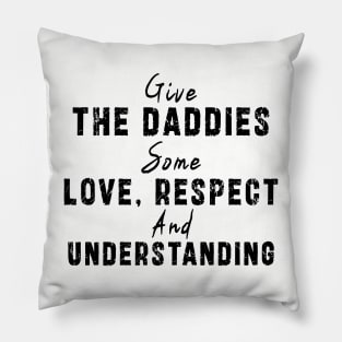 Give The Daddies Some love, respect and understanding: Newest design for daddies and son with quote saying "Give the daddies some love, respect and understanding" Pillow