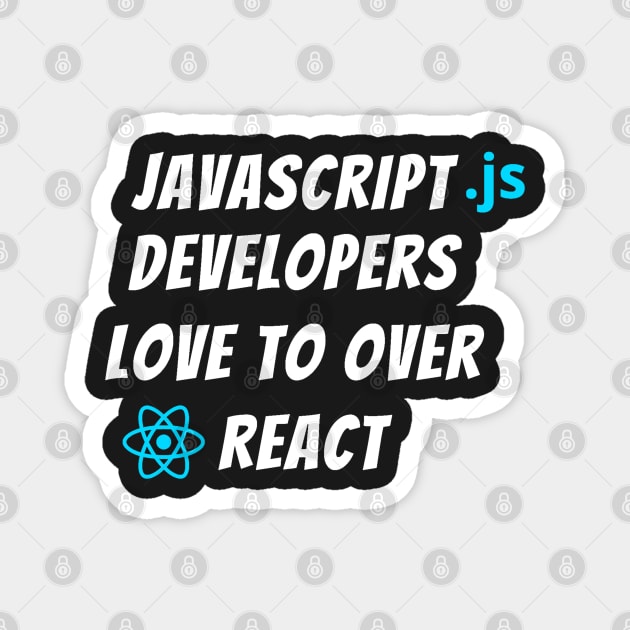 JavaScript developers love to over React | Developers, Programmers, Coders Gift Magnet by dipdesai