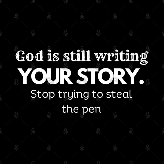 God Is Still Writing Your Story by twitaadesign