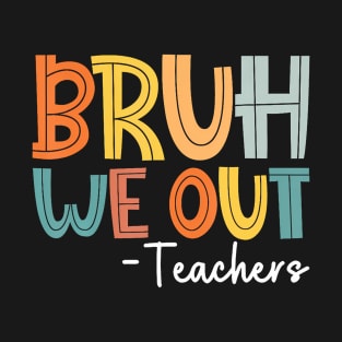 Bruh We Out Teachers T-Shirt