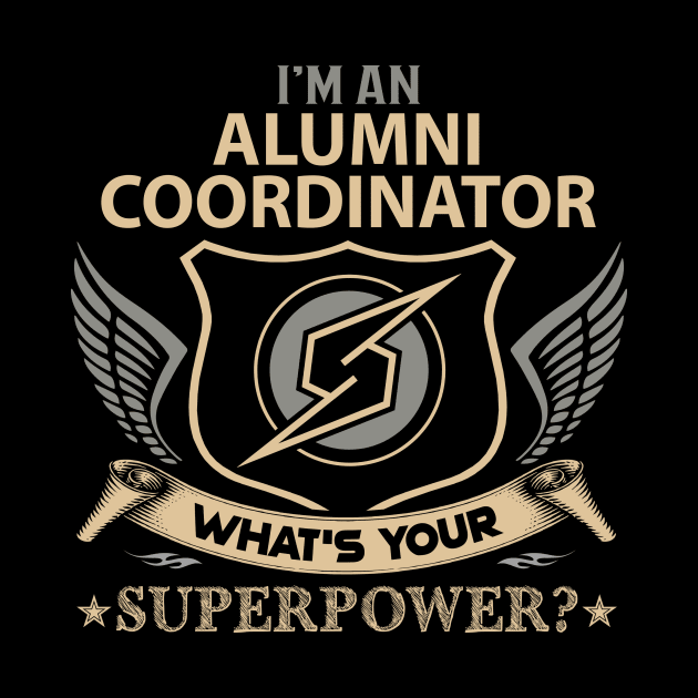 Alumni Coordinator T Shirt - Superpower Gift Item Tee by Cosimiaart