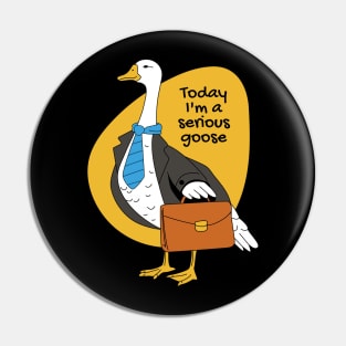 Today Im A Serious Goose Funny Meme Pin