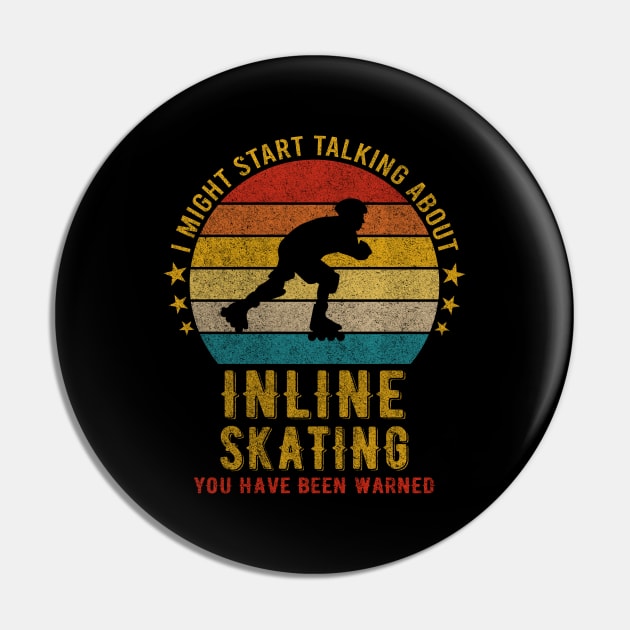 I Might Start Talking about Inline skating - Funny Design Pin by mahmuq