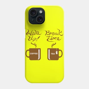 Wake up! Break time Phone Case