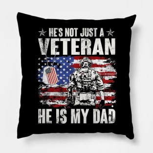 He's Not Just A Veteran He Is My Dad American Flag - Gift for Veterans Day 4th of July or Patriotic Day Pillow