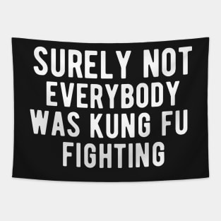 Surely Not Everybody Was Kung Fu Fighting Tapestry