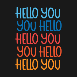 hello you, you hello T-Shirt