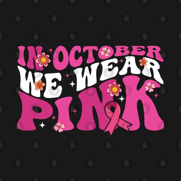 In October We Wear Pink flower groovy Breast Cancer Awareness Ribbon Cancer Ribbon Cut by Gaming champion