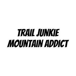 Trail Junkie Mountain Addict T-Shirt T-Shirt