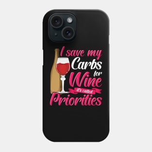 I Save My Carbs For Wine It's Called Priorities Phone Case