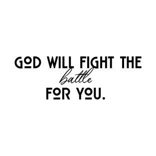 God will fight the battle for you T-Shirt