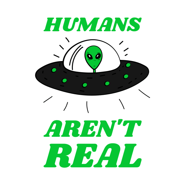 Humans aren't real by MediocreStore
