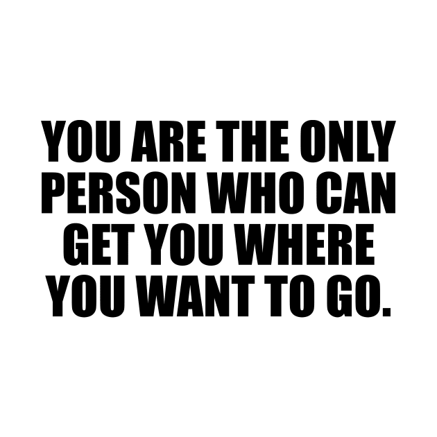 You are the only person who can get you where you want to go by It'sMyTime