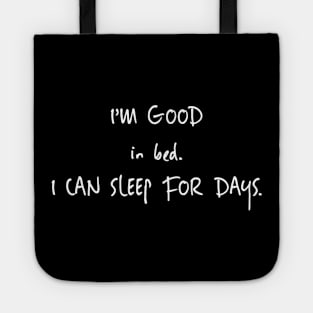 Funny I'm Good In Bed I Can Sleep For Days Shirt Tote