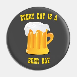 Every day is Beer Day Pin