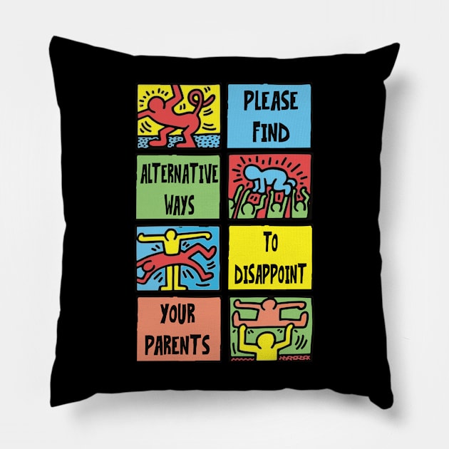 PLEASE FIND ALTERNATIVE WAYS TO DISSAPOINT YOUR PARENTS Pillow by remerasnerds