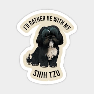 I'd rather be with my Shih Tzu Magnet