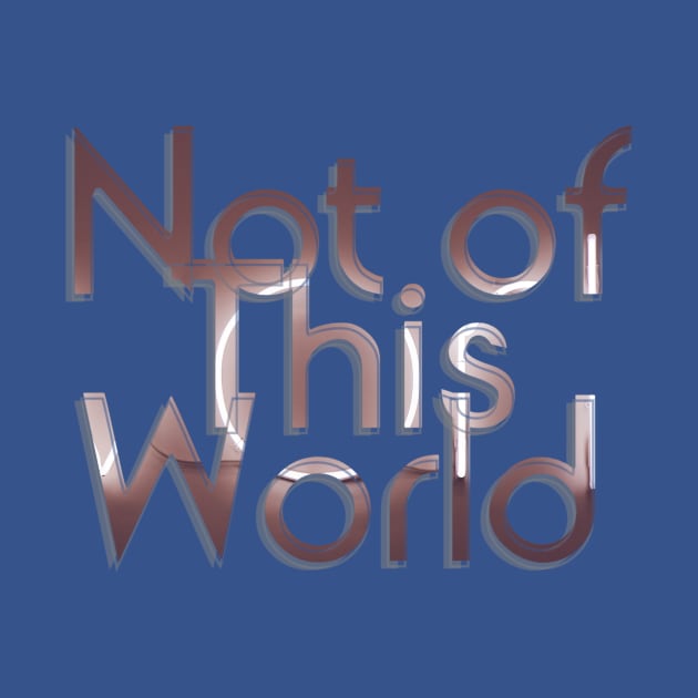 Not of This World by afternoontees