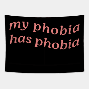 MY PHOBIA HAS PHOBIA Tapestry