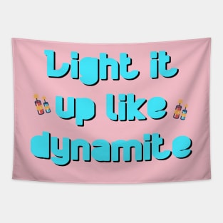 LIGHT IT UP LIKE DYNAMITE Tapestry