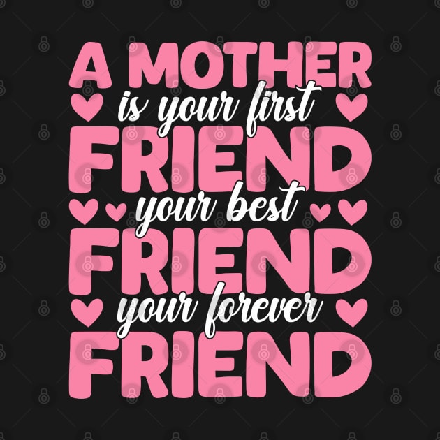 A Mother Is Your First, Best and Forever Friend Mother's Day by rhazi mode plagget