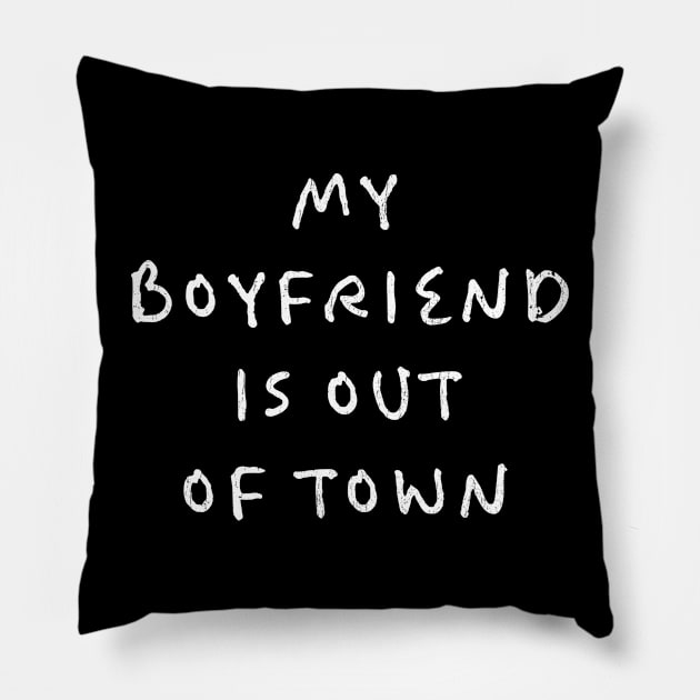 my boyfriends is out of town Pillow by Real Pendy