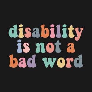 Disability is not a bad word, cute colorful disabled T-Shirt