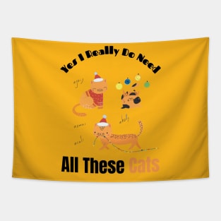 Yes I Really Do Need All These Cats Funny Gift for Cat Lovers Tapestry