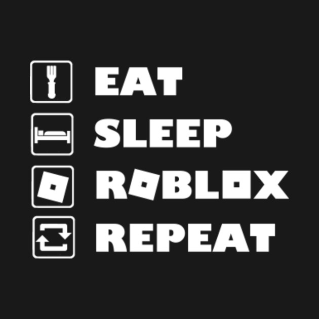 Roblox Gamer Eat Sleep Roblox Repeat - Roblox - T-Shirt