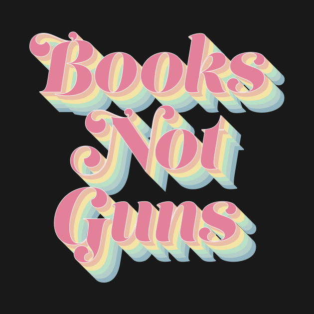 Books Not Guns by n23tees