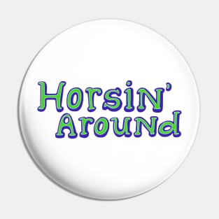 Horsin Around! Pin