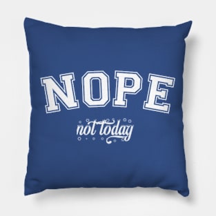 Nope not today Pillow