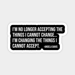 I’m no longer accepting the things I cannot change, Angela Davis, Black History, Black Panther Party Magnet