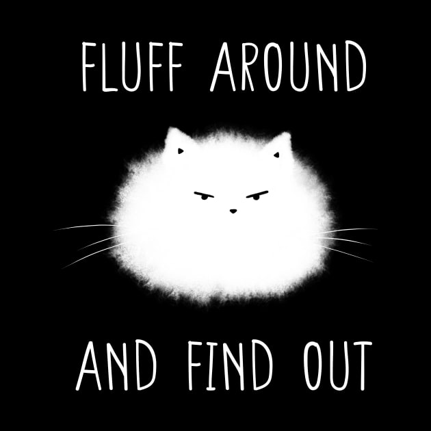 Fluff Around and Find Out by DysthDESIGN