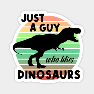 Just a guy who likes Dinosaurs 5 Magnet