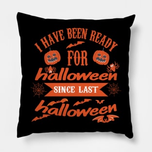 I HAVE BEEN READY FOR Halloween since last Halloween Pillow