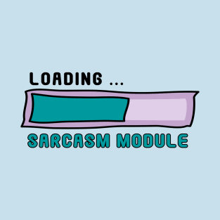 Sarcasm Module Loading Bar - Get Ready for Snark! No 3 T-Shirt