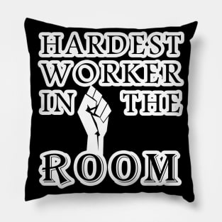 hardest worker in the room Pillow