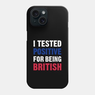 I Tested Positive For Being British Phone Case