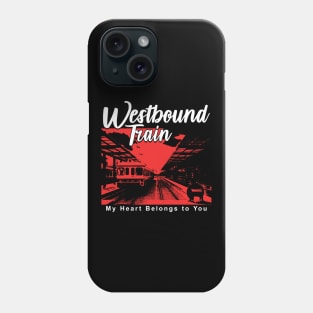 Westbound Train my heart belongs to you Phone Case