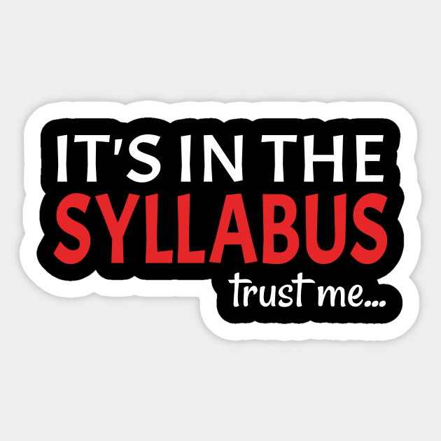 IT'S IN THE SYLLABUS - trust me - Syllabus - Sticker | TeePublic