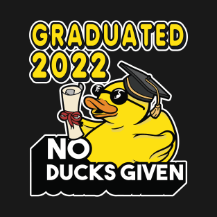 No Ducks Given - Graduated 2022 Graduation T-Shirt