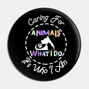 Caring For Animals isn't What I Do It's Who I Am Pin