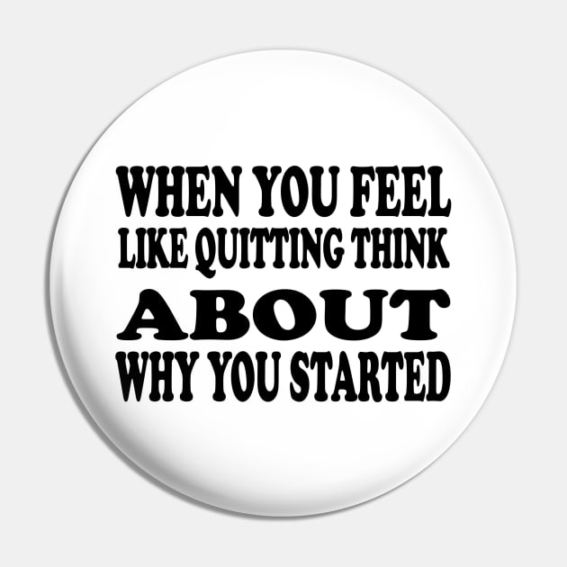 When You Feel Like Quitting Think About Why You Started - Motivational Words Pin by Textee Store